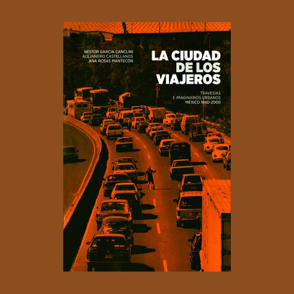 García Canclini, Nestor, y otros. La ciudad de los viajeros.